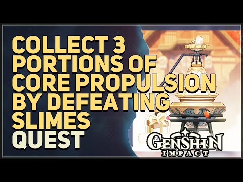 Collect 3 portions of Core Propulsion by defeating Slimes Genshin Impact