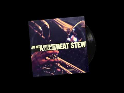 JAI NITAI LOTUS // THE HEAT STEW // FEAT. L.E.S