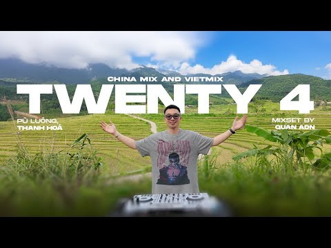 LIVE SET | TWENTY 4 - CHINA MIX & VIETMIX BY QUAN ADN | MIXSET NHẠC TRUNG REMIX 2025