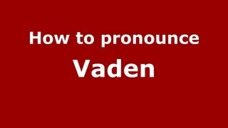 How to pronounce Vaden