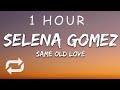 1 HOUR Selena Gomez Same Old Love Lyrics