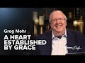 A Heart Established By Grace Greg Mohr Charis Daily Season 8 Ep 1