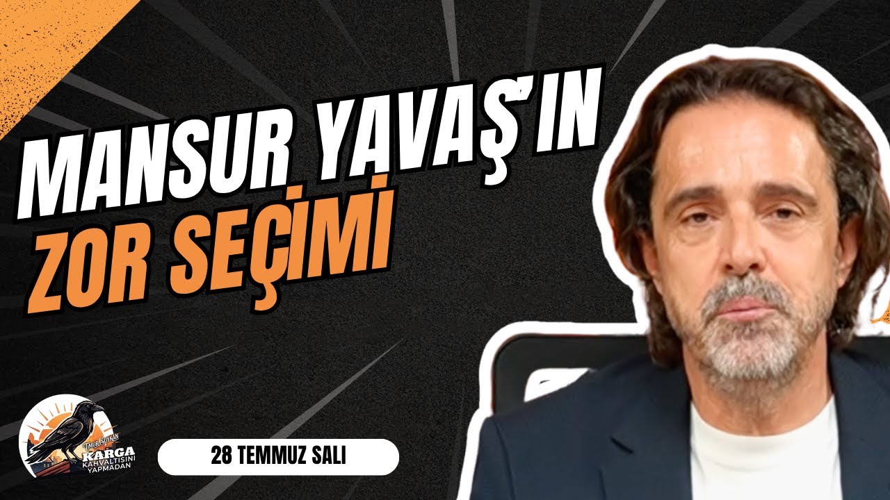 MANSUR YAVAŞ'IN ZOR SEÇİMİ | KARGA KAHVALTISINI YAPMADAN | 28 TEMMUZ SALI | TİMUR SOYKAN