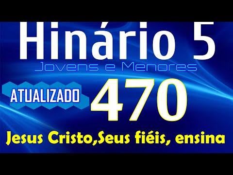 HINO 470 CCB - Jesus Cristo, Seus fiéis, ensina - HINÁRIO 5 COM LETRAS - ATUALIZADO!