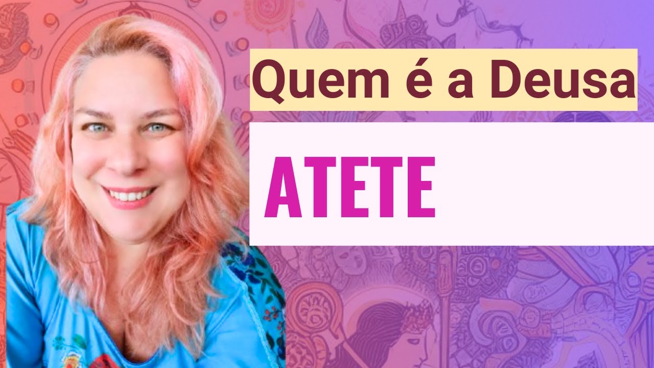 Quem é a DEUSA ATETE?