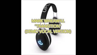 Mark Wheawill - Transition (Demo Vocal Version)