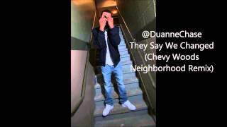 They Say We Changed - Duanne Chase (Chevy Woods - Neighborhood)