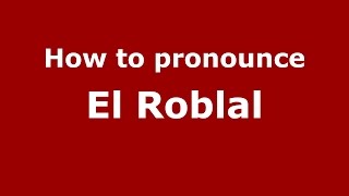 How to pronounce El Roblal