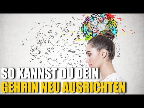 7 Wege zur Neuausrichtung des Gehirns