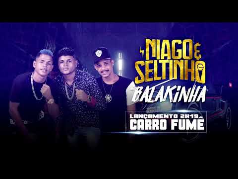 Mc Balakinha - Niago E Seltinho Coreano - CARRO FUME / Áudio Oficial 2019