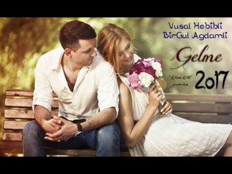 Vüsal Həbibli Ft BirGül Ağdamlı - Gəlmə | Vusal Hebibli Ft BirGul Agdamli - Gelme "Yeni Mahni 2017"