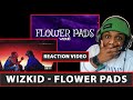Reaction | Wizkid - Flower Pads (Official Lyric Video)