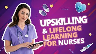 Upskilling and Lifelong Learning for Nurses