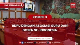 KOMISI X DPR RI RDPU DENGAN ASOSIASI GURU DAN DOSEN SE-INDONESIA