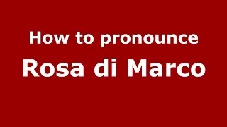 How to pronounce Rosa Di Marco
