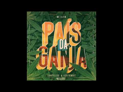 Mc Eltin - País da Ganja (Shapeless & 4i20 Remix)