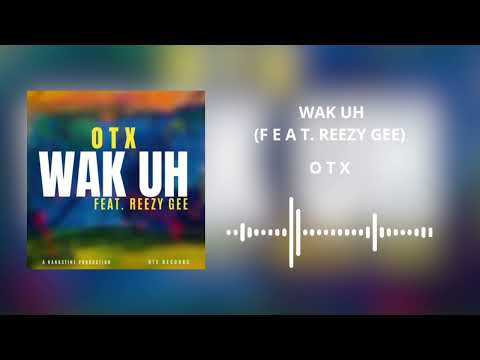 OTX - Wak Uh (Audio) feat. Reezy Gee