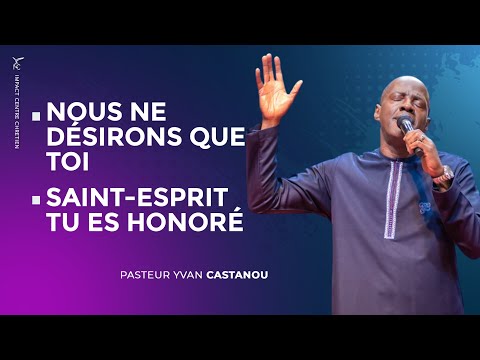 🎶 NOUS NE DESIRONS QUE TOI & SAINT-ESPRIT TU ES HONORÉ 🔥Adoration prophétique | Ps Yvan Castanou