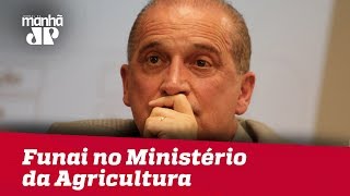 Funai deve ser transferida para Ministério da Agricultura