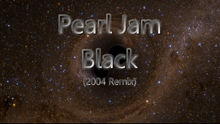 Pearl Jam - BLACK with Lyrics (2004 Remix)