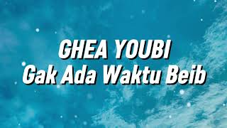 Download lagu Ghea Youbi - Gak Ada Waktu Beib (Lirik) mp3