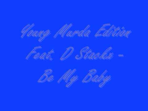 Young Murda Edition Feat. D Stackx - Be My Baby