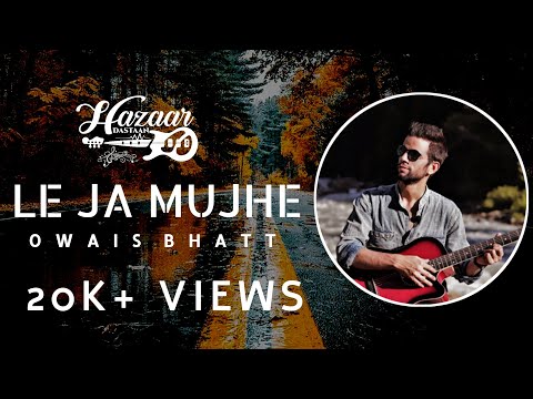 Owais Bhatt - LE JA MUJHE (Official Video)