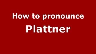 How to pronounce Plattner