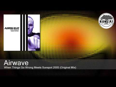 Airwave - When Things Go Wrong Meets Sunspot 2005 (Original Mix)