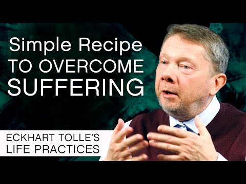 Simple Recipe for Overcoming Suffering | Eckhart's Life Practices