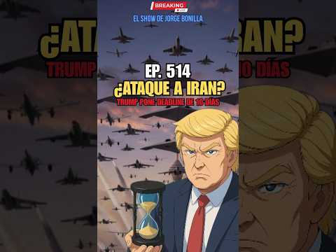 Ep. 514: TRUMP DA ULTIMÁTUM A IRÁN: ¡10 DÍAS O "COSAS MALAS" PASARAN! 📱