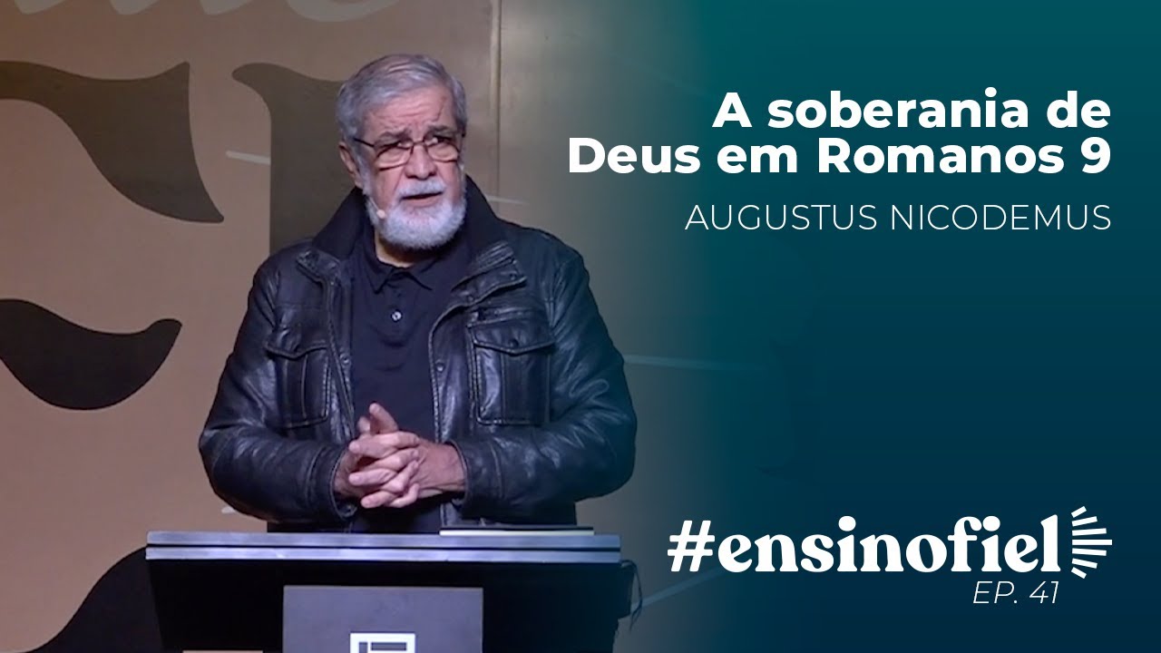 A soberania de Deus em Romanos 9 - Augustus Nicodemus #EnsinoFiel 041