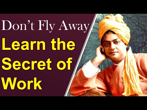 Swami Vivekananda explains Ideal of Karma Yoga – Learn the Secret of Work; Don’t Fly Away