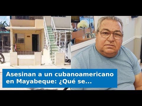 VIDEO: Asesinan a un cubanoamericano en Mayabeque: ¿Qué se sabe sobre lo ocurrido?