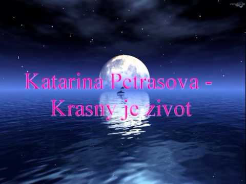 Katarina Petrasova - Krasny je zivot