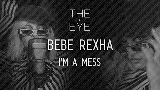 Download lagu Bebe Rexha - I'm A Mess | THE EYE mp3