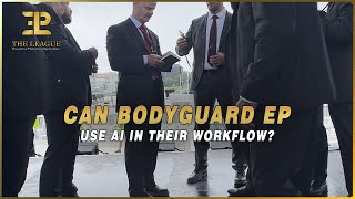 Can BODYGUARD/EP Use AI in Their Workflow?