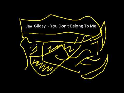 Jay Gilday- You Don't Belong To Me