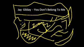 Jay Gilday- You Don&#39;t Belong To Me