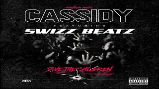 Cassidy Ft. Swizz Beatz - Save The Children (2019 New)