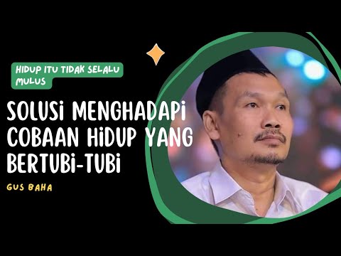 Gus Baha || Solusi Menghadapi Cobaan Hidup Yang Bertubi-tubi