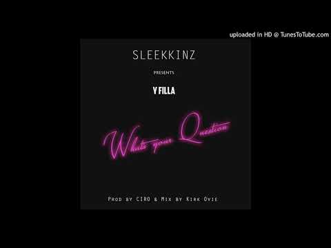 YFilla - WHAT's YOUR QUESTION [OFFICIAL AUDIO]