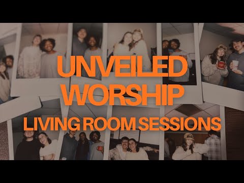 Unveiled Worship | Living Room Session 001
