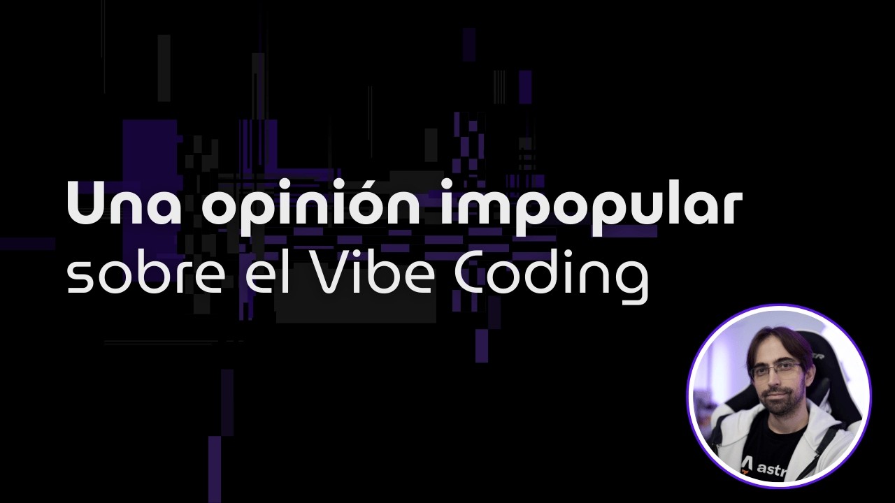 Una opinión impopular sobre el Vibe Coding