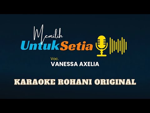 Memilih Untuk Setia (Voc. Vanessa Axelia) | Karaoke Rohani Original HQ