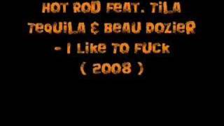 Hot Rod Feat. Tila Tequila &amp; Beau Dozier - I Like To Fuck (
