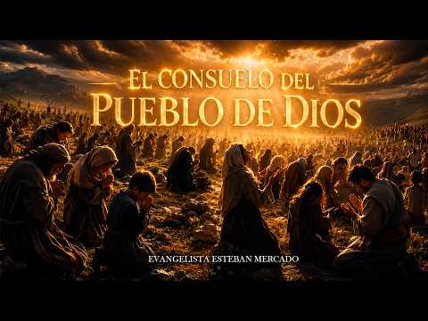 EL CONSUELO DEL PUEBLO DE DIOS - EVANG. ESTEBAN MERCADO