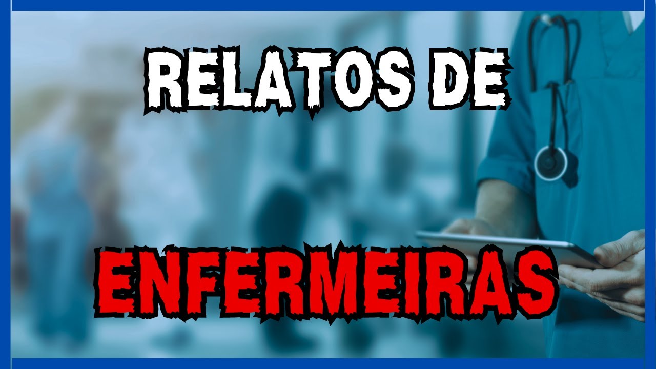 Relatos de Enfermeiras | Relatos Sobrenaturais Reais
