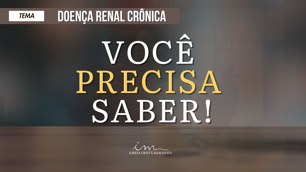 18/01/2025 - [11h30] - Igreja Cristã Maranata - Você Precisa Saber - Tema: "Doença Renal crônica"