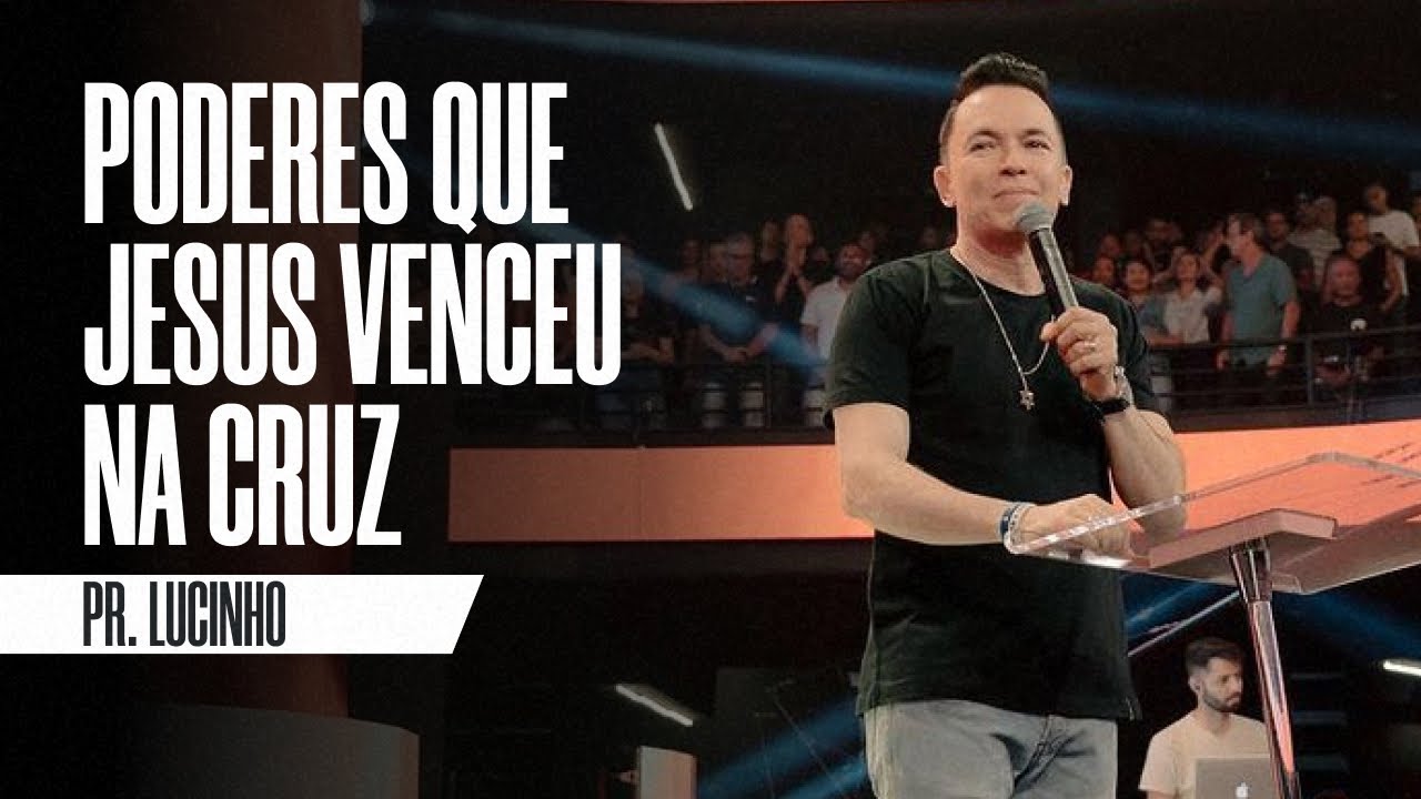 Poderes que Jesus venceu na cruz | Pr. Lucinho